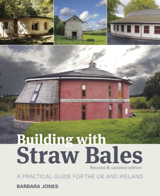 Building with Straw Bales : A Practical Guide for the UK and Ireland, Paperback Book