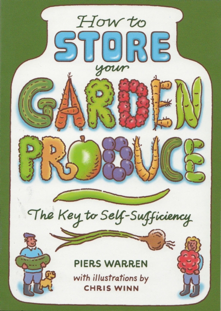 How to Store Your Garden Produce : The Key to Self-Sufficiency, Paperback Book
