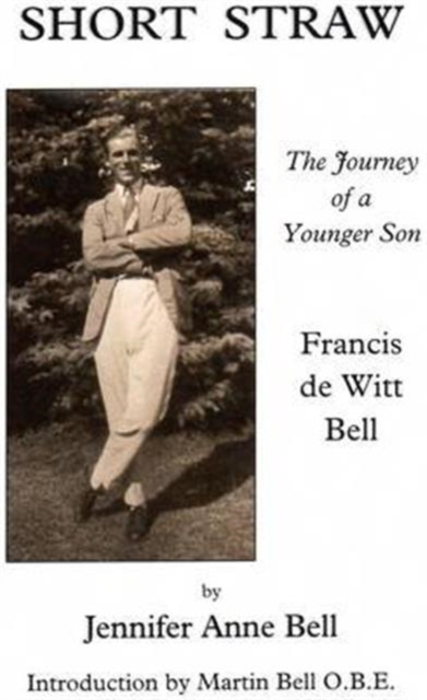 Short Straw : The Journey of a Younger Son: a Biography of Francis De Witt Bell, Paperback / softback Book