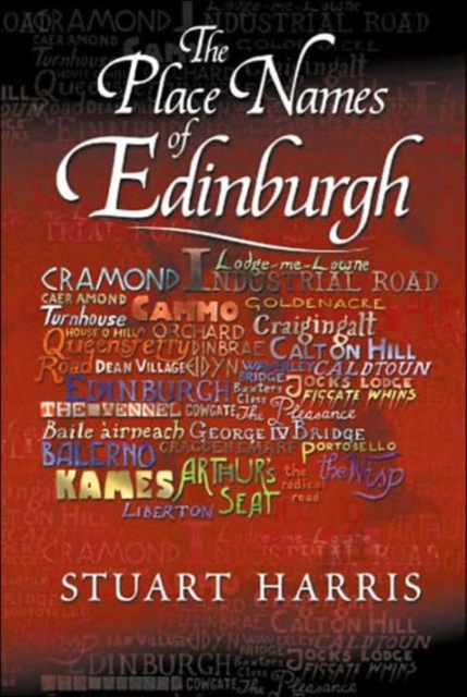 The Place Names of Edinburgh : Their Origins and History, Paperback / softback Book