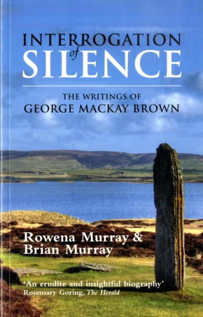 Interrogation of Silence : The Writings of George Mackay Brown, Paperback / softback Book