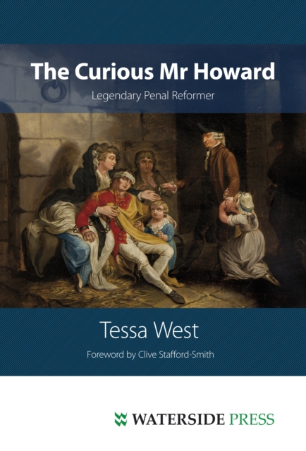 The Curious Mr Howard : Legendary Prison Reformer, Hardback Book