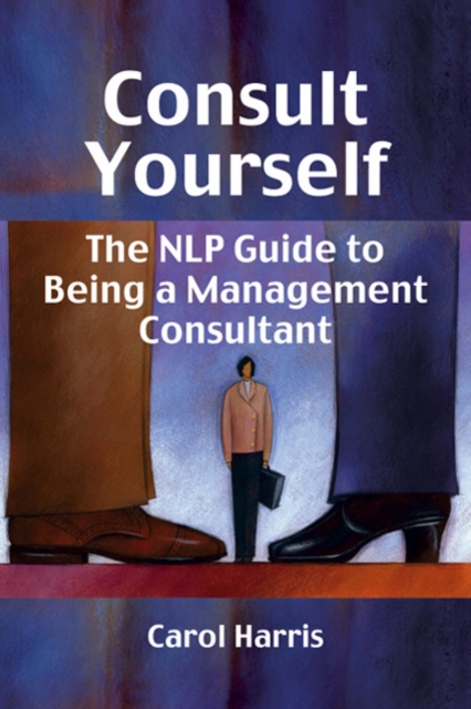 Consult Yourself : The NLP Guide to Being a Mangement Consultant, Paperback / softback Book