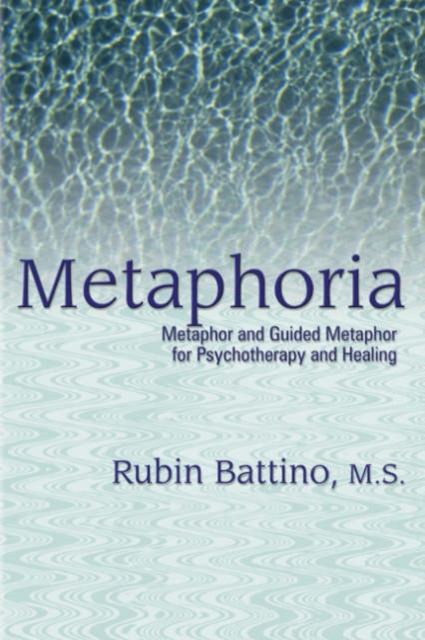 Metaphoria : Metaphor and Guided Imagery for Psychotherapy and Healing, Paperback / softback Book