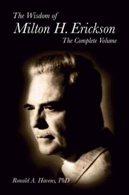 The Wisdom of Milton H Erickson : Complete Volume, Hardback Book