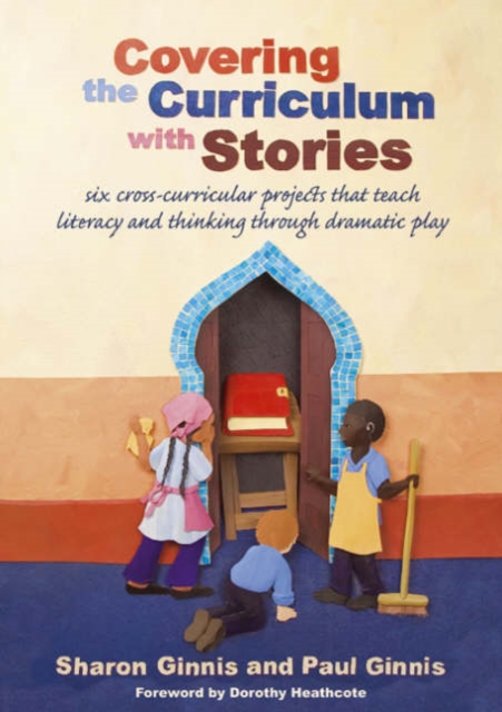 Covering the Curriculum with Stories : Six cross-curricular projects that teach literacy and thinking through dramatic play, Paperback / softback Book
