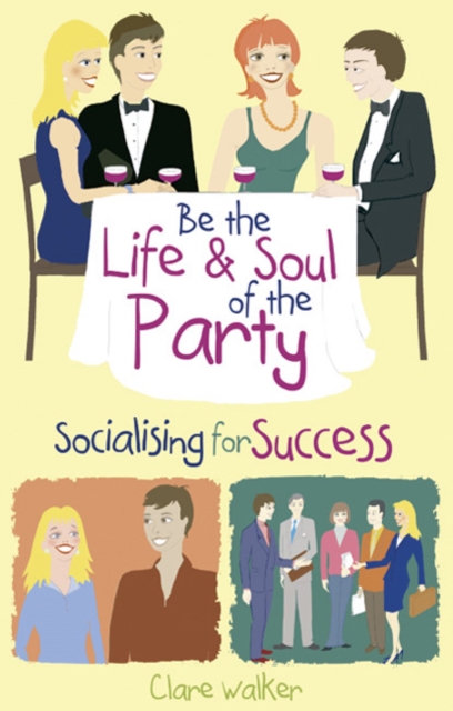 Be the Life and Soul of the Party : Socialising for Success, Paperback / softback Book