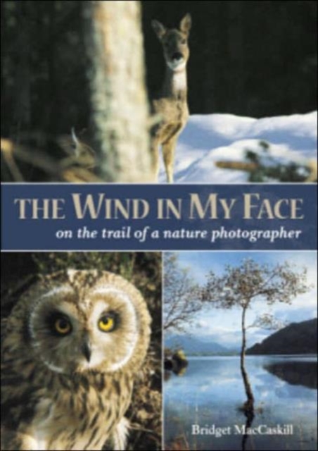 The Wind in My Face : On the Trail of a Nature Photographer, Paperback / softback Book