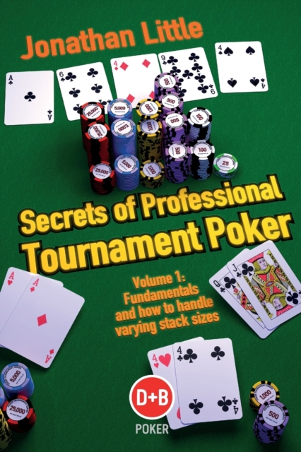 Secrets of Professional Tournament Poker : Fundamentals and How to Handle Varying Stack Sizes v. 1, Paperback Book