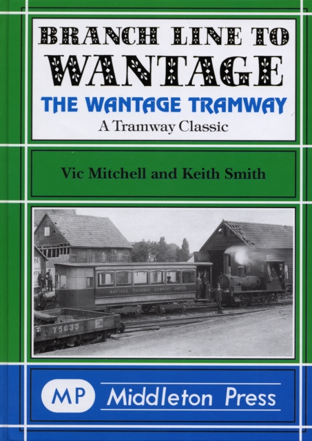 Branch Line to Wantage : The Wantage Tramway, Hardback Book
