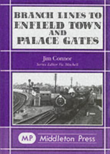 Branch Lines to Enfield Town and Palace Gates, Hardback Book
