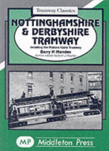 Nottinghamshire and Derbyshire Tramways : Including the Matlock Cable Tramway, Hardback Book