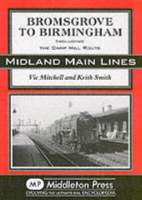 Bromsgrove to Birmingham : Including the Camp Hill Route, Hardback Book