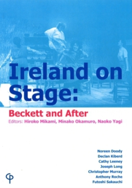 Ireland on Stage - Beckett and After : Collection of Ten Essays on Post-1950 Irish Theatre, Paperback / softback Book