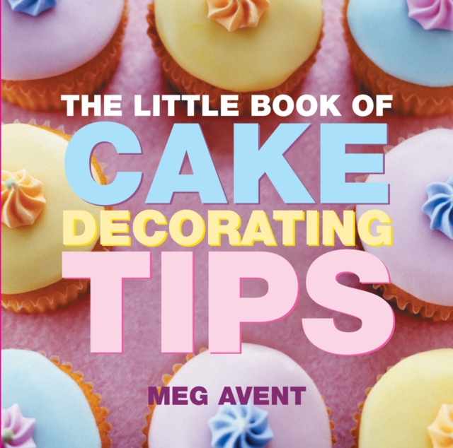 The Little Book of Cake Decorating Tips, Paperback / softback Book