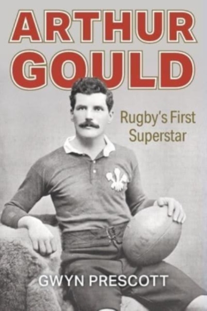 Arthur Gould : Rugby's First Superstar, Paperback / softback Book