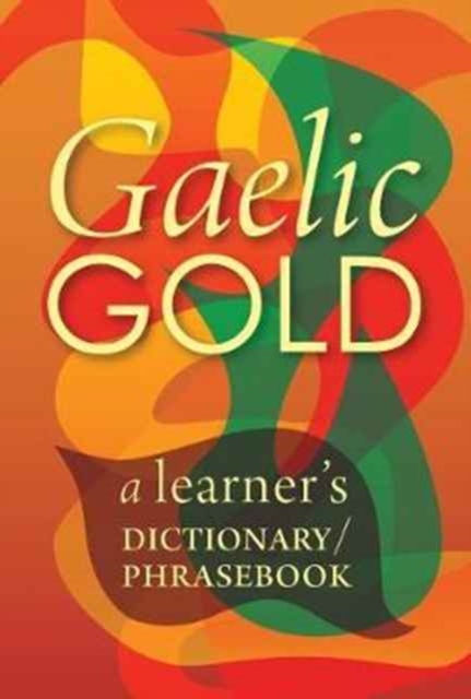 Gaelic Gold : A Learner's Dictionary/Phrasebook, Paperback / softback Book
