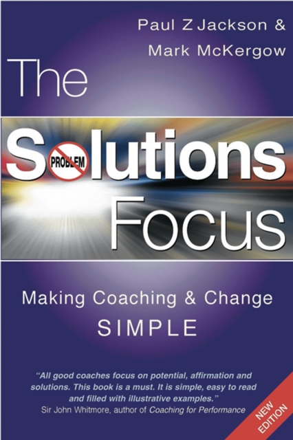 The Solutions Focus : Making Coaching and Change SIMPLE, Paperback / softback Book