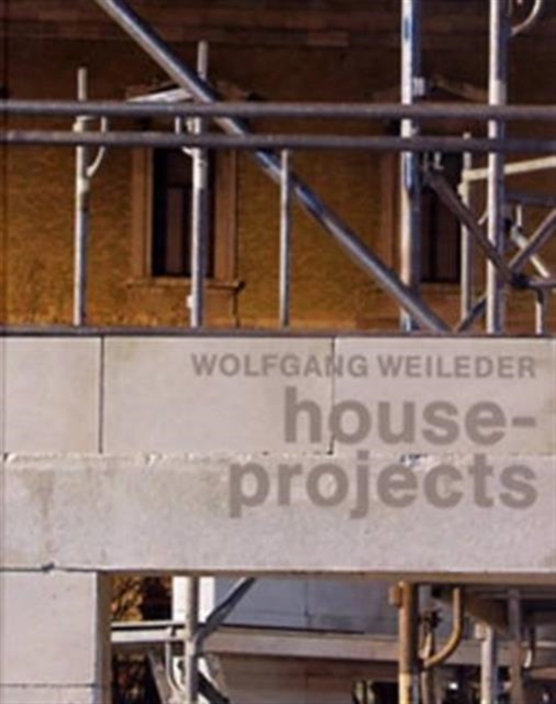 Wolfgang Weileder : House - Projects, Hardback Book