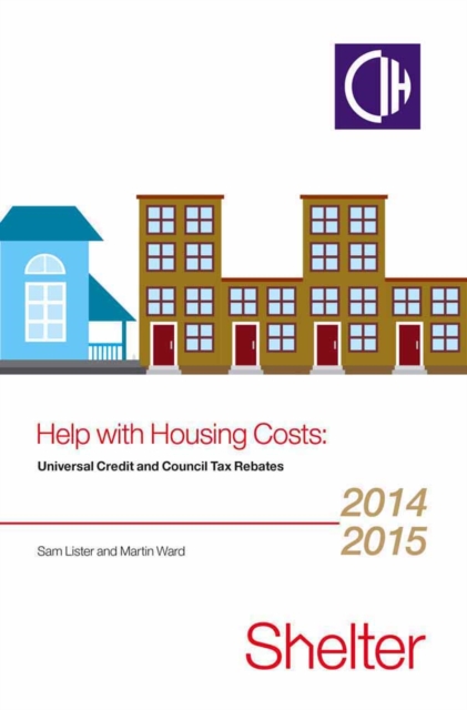Help with Housing Costs : Universal Credit and Council Tax Rebates 2014-2015, Paperback Book