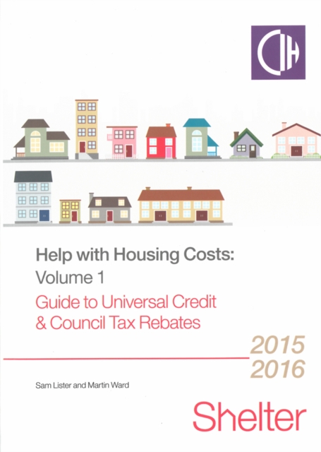 Help With Housing Costs Volume 1 : Guide to Universal Credit and Council Tax Rebates 2015/16, Paperback Book