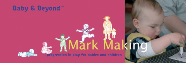 Mark Making : Progression in Play for Babies and Children, Paperback / softback Book