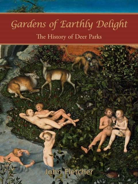 Gardens of Earthly Delight : The History of Deer Parks, Paperback / softback Book
