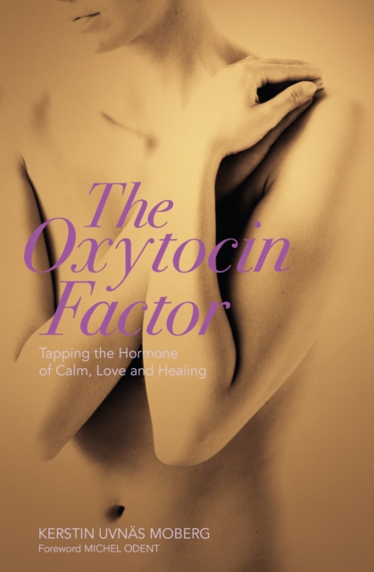 The Oxytocin Factor : Tapping the Hormone of Calm, Love and Healing, Paperback / softback Book