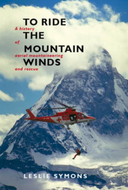 To Ride The Mountain Winds : A History of Aerial Mountaineering and Rescue, Hardback Book