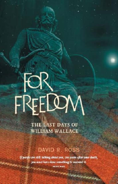 For Freedom : The Last Days of William Wallace, Paperback / softback Book