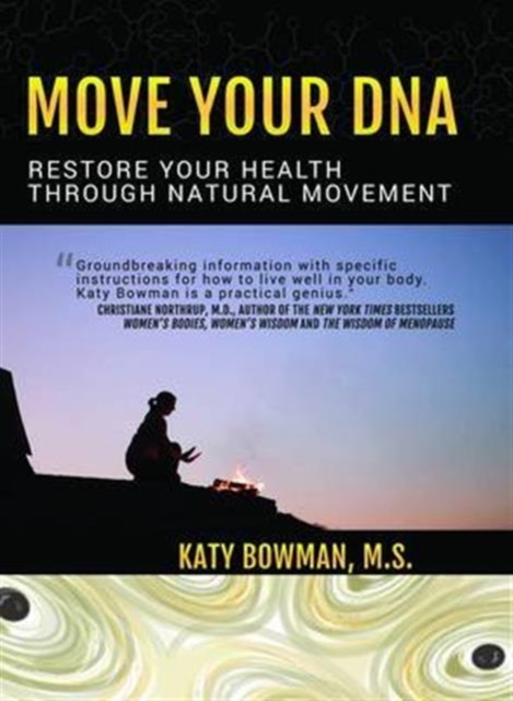 Move Your DNA : Restore Your Health Through Natural Movement, Paperback Book