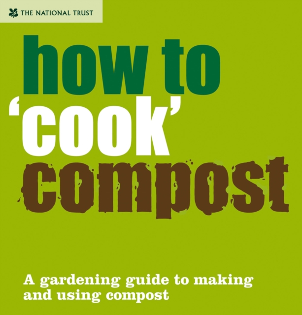 How to 'Cook' Compost : A Gardening Guide to Making and Using Compost, Hardback Book