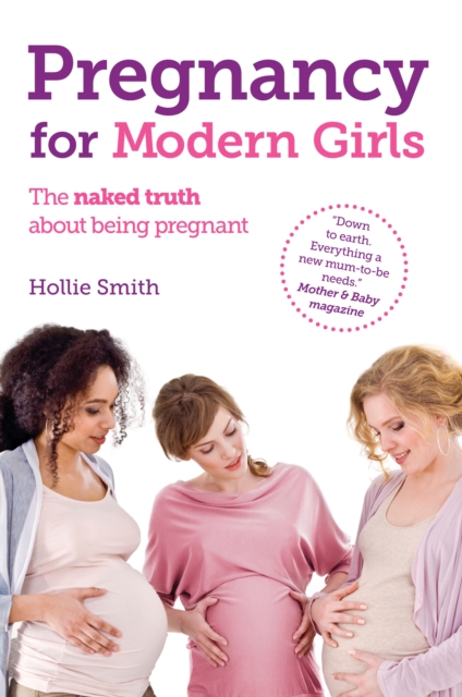 Pregnancy for Modern Girls : The Naked Truth About Being Pregnant, Paperback Book
