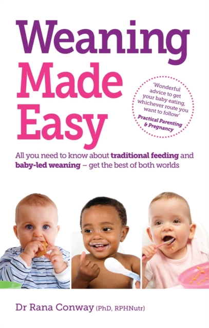 Weaning Made Easy : All you need to know about spoon feeding and baby-led weaning – get the best of both worlds, Paperback / softback Book