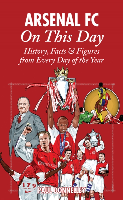 Arsenal On This Day : History, Facts and Figures from Every Day of the Year, Hardback Book