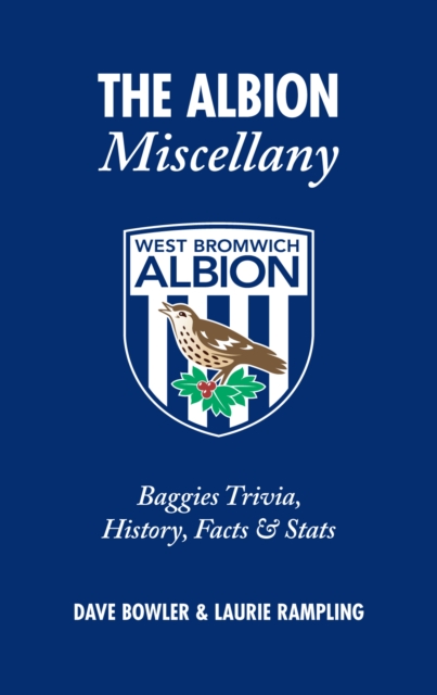 The Albion Miscellany (West Bromwich Albion FC) : Baggies Trivia, History, Facts & Stats, Hardback Book