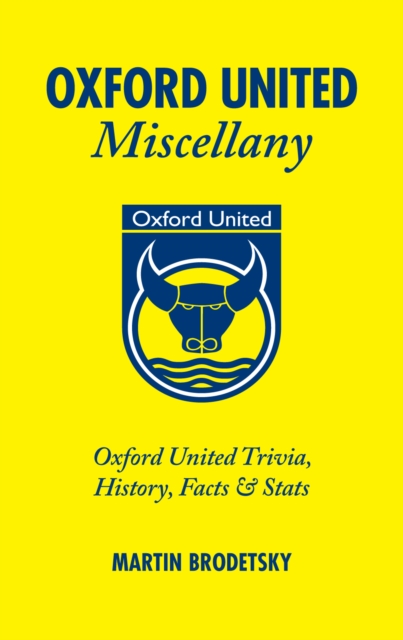 Oxford United Miscellany : Oxford United Trivia, History, Facts & Stats, Hardback Book