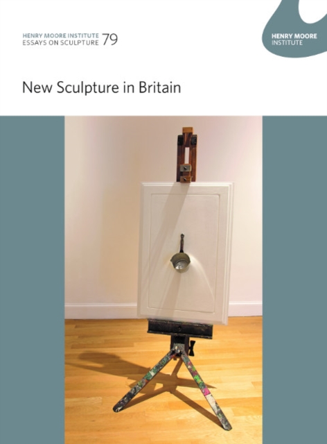 Henry Moore Institute Essays on Sculpture: 79 : New Sculpture in Britain, Paperback / softback Book
