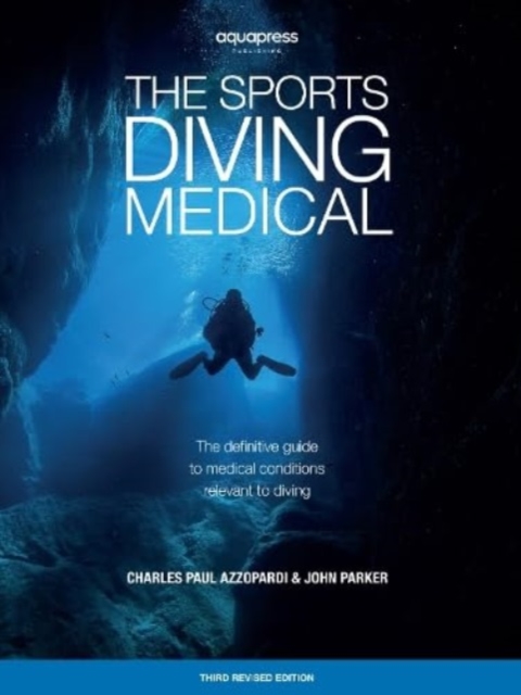 The Sports Diving Medical : The definitive guide to medical conditions relevant to diving, Paperback / softback Book