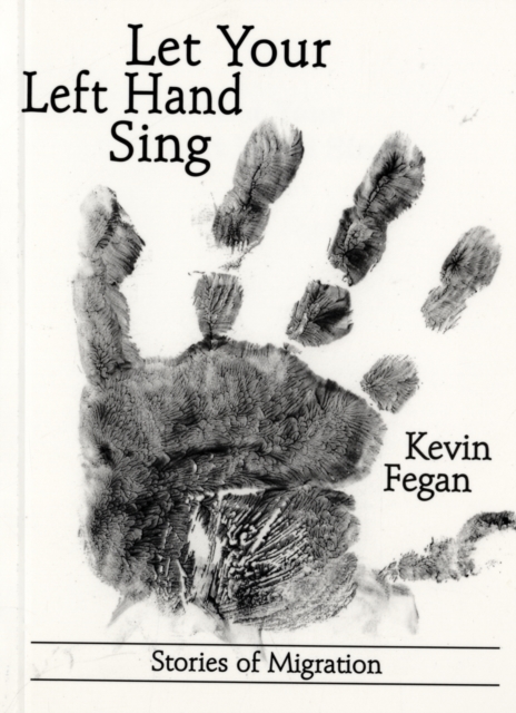 Let Your Left Hand Sing : Stories of Migration, Paperback / softback Book