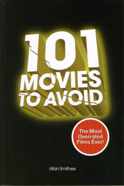 101 Movies to Avoid : The Most Overrated Films of All Time, Paperback / softback Book