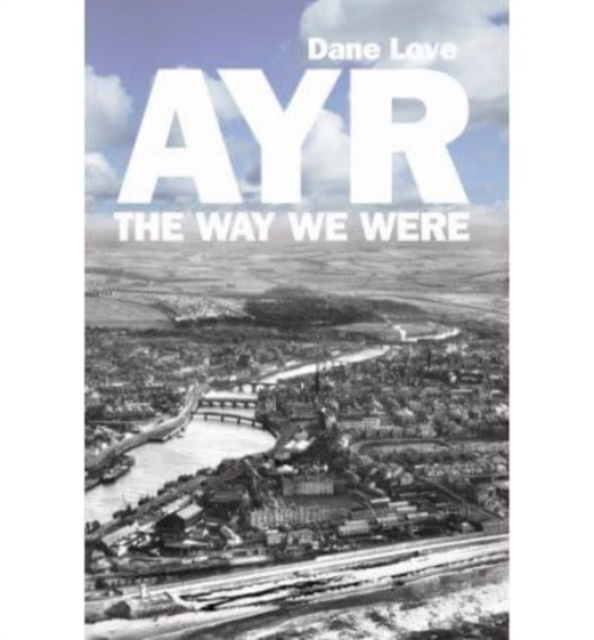 Ayr : The Way We Were, Paperback / softback Book