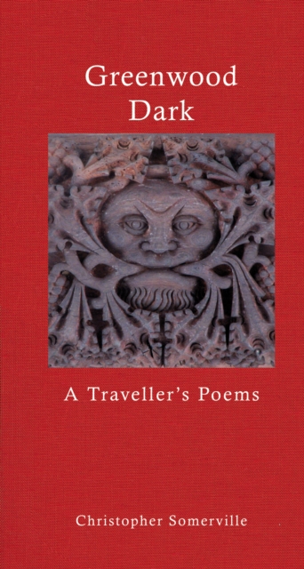 Greenwood Dark : A Traveller's Poems, Hardback Book