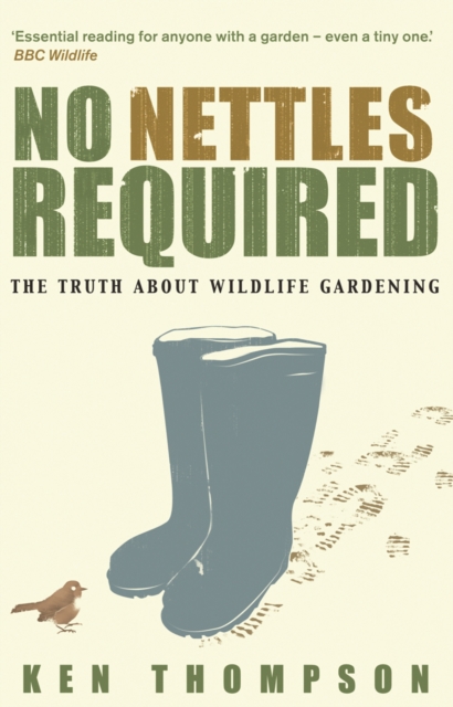 No Nettles Required : The Reassuring Truth About Wildlife Gardening, Paperback / softback Book