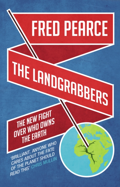 The Landgrabbers : The New Fight Over Who Owns The Earth, Paperback / softback Book