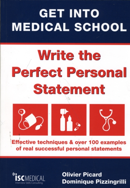 Get into Medical School - Write the Perfect Personal Statement : Effective Techniques & Over 100 Examples of Real Successful Personal Statements, Paperback / softback Book