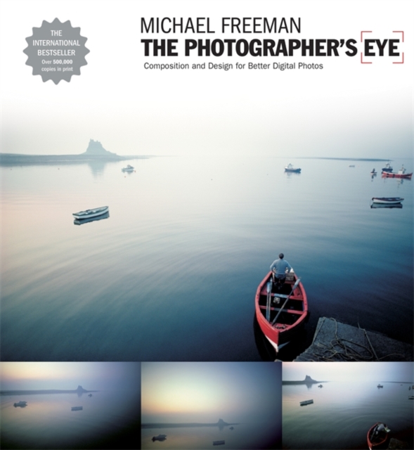 The Photographer's Eye : Composition and Design for Better Digital Photographs, Paperback Book