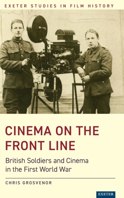 Cinema on the Front Line : British Soldiers and Cinema in the First World War, Hardback Book