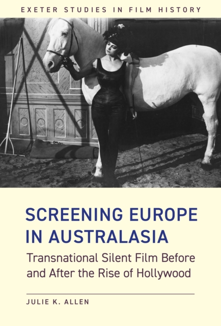 Screening Europe in Australasia : Transnational Silent Film Before and After the Rise of Hollywood, EPUB eBook