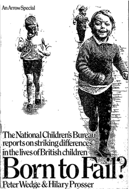 Born to Fail? : The National Children's Bureau reports on striking differences in the lives of British, PDF eBook